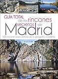 GUÍA TOTAL DE LOS RINCONES SECRETOS DE MADRID: Rutas y senderismo en Madrid (GUIAS Y SECRETOS)