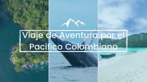 Viaje de Aventura por el Pacífico Colombiano