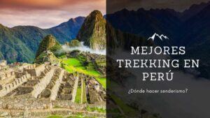 Mejores Trekking en Perú: ¿Dónde hacer senderismo?